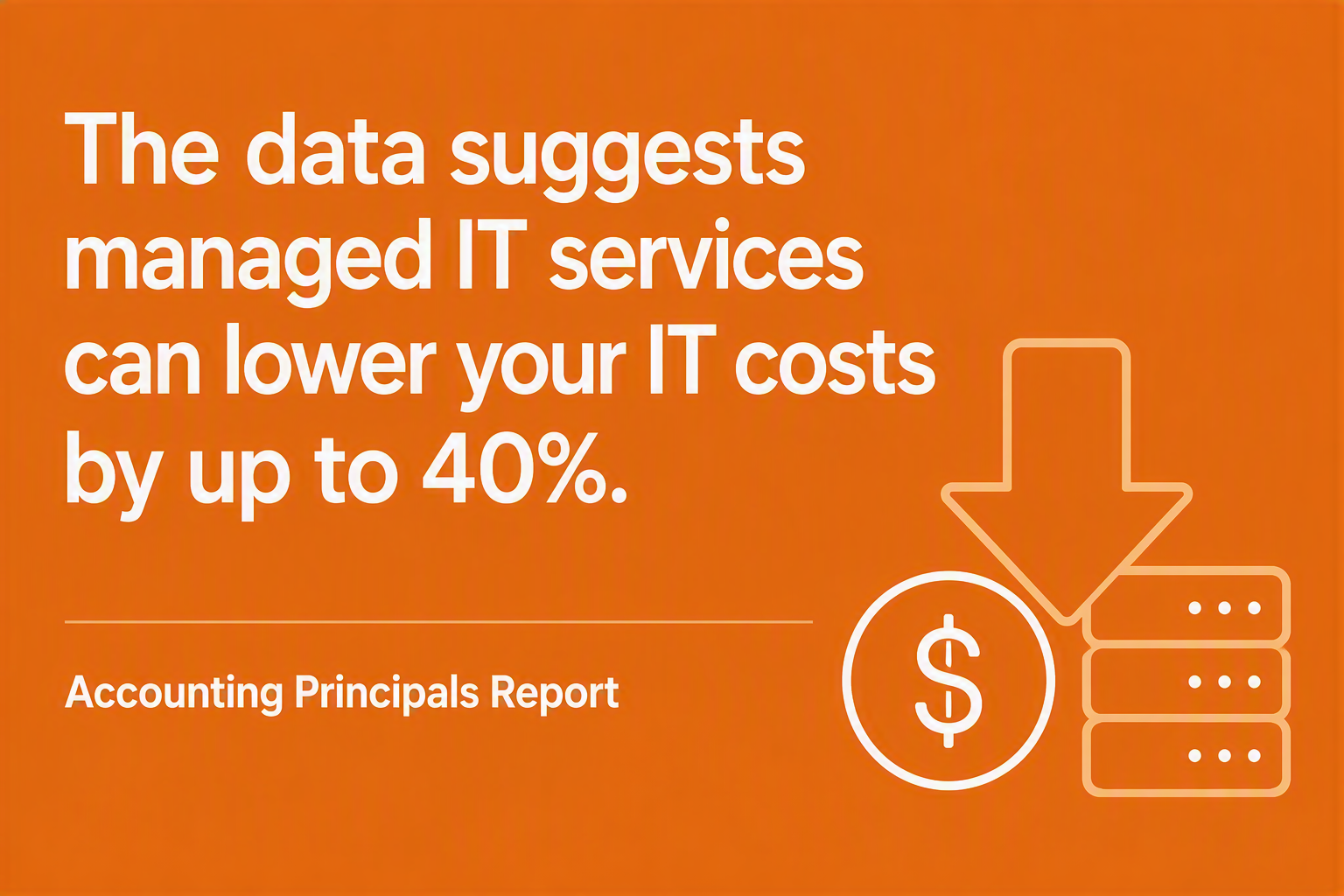 Orange graphic stating managed IT services can lower IT costs by up to 40%, with a dollar sign, arrow, and servers.